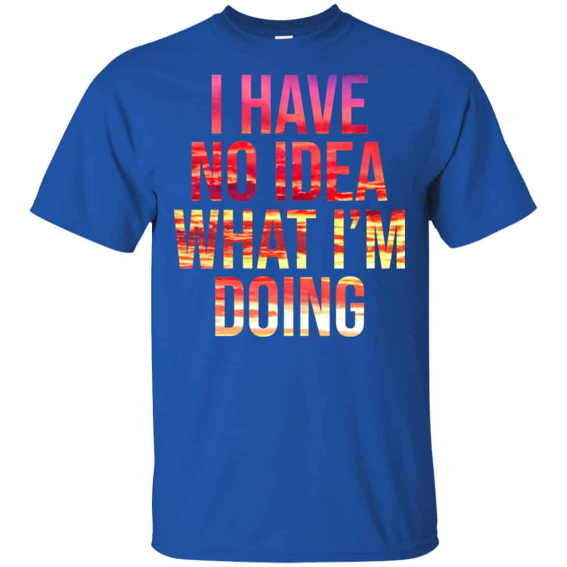I Have No Idea What I’m Doing Shirt, Hoodie, Tank