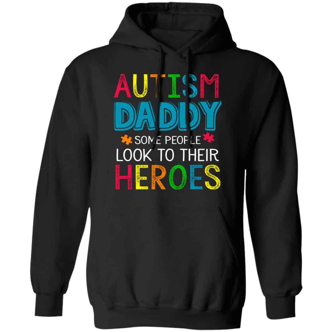 Autism Daddy Some People Look To Their Heroes Shirt, Hoodie, Tank