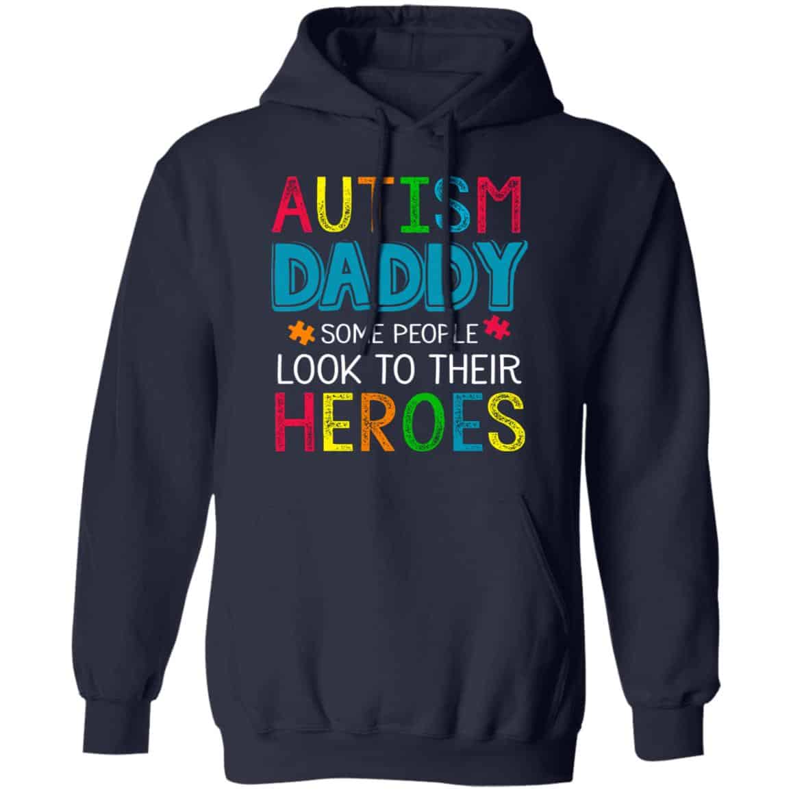 Autism Daddy Some People Look To Their Heroes Shirt, Hoodie, Tank