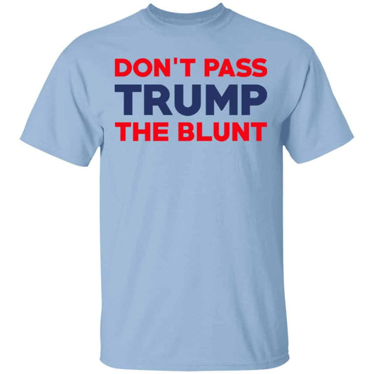 Don’t Pass Trump The Blunt Shirt, Hoodie, Tank