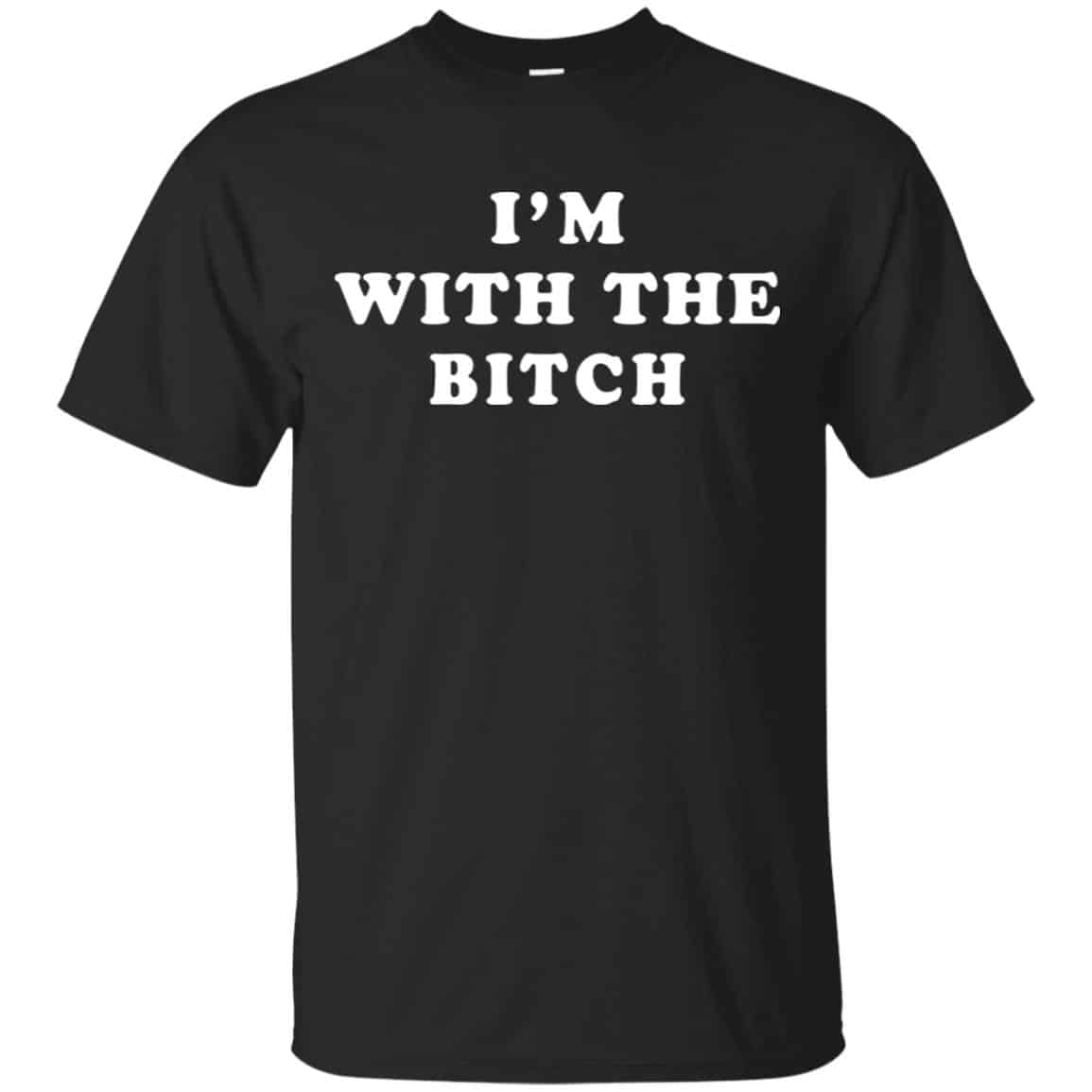 I’m With The Bitch Shirt, Hoodie, Tank