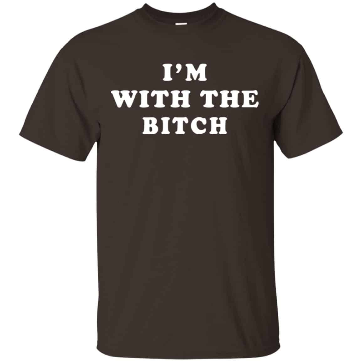 I’m With The Bitch Shirt, Hoodie, Tank