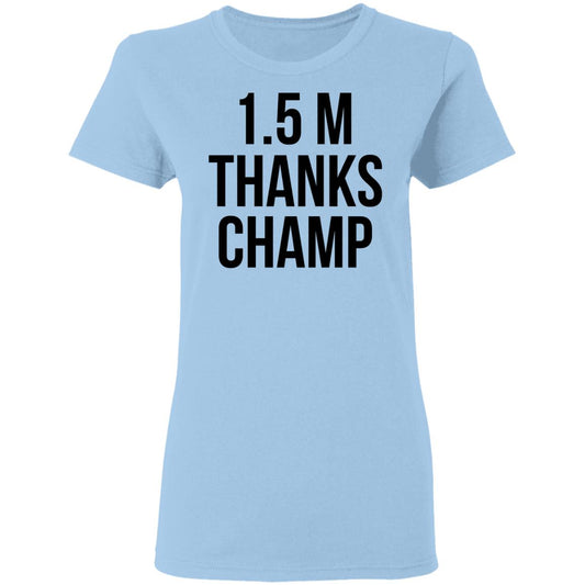 
	1.5 Metres Thanks Champ Shirt, Hoodie, Tank