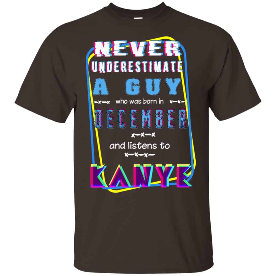 A Guy Who Was Born In December And Listens To Kanye West T-Shirts, Hoodie, Tank