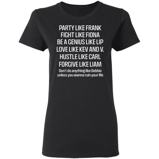 
	Party Like Frank Fight Like Fiona Be A Genius Like Lip Love Like Kev And V Shirt, Hoodie, Tank