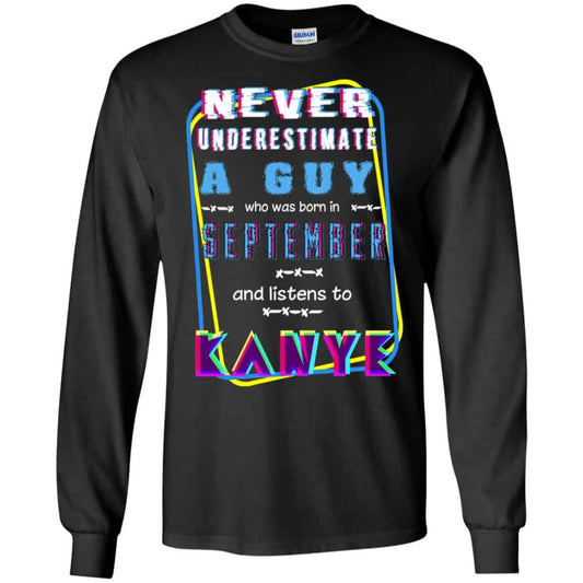
	A Guy Who Was Born In September And Listen To Kanye West T-Shirts, Hoodie, Tank