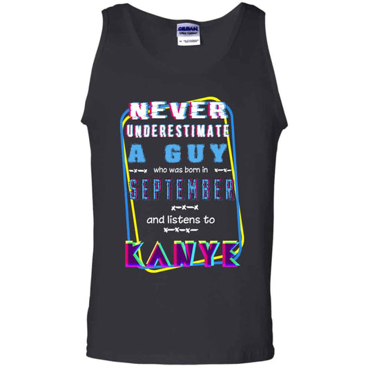 A Guy Who Was Born In September And Listen To Kanye West T-Shirts, Hoodie, Tank