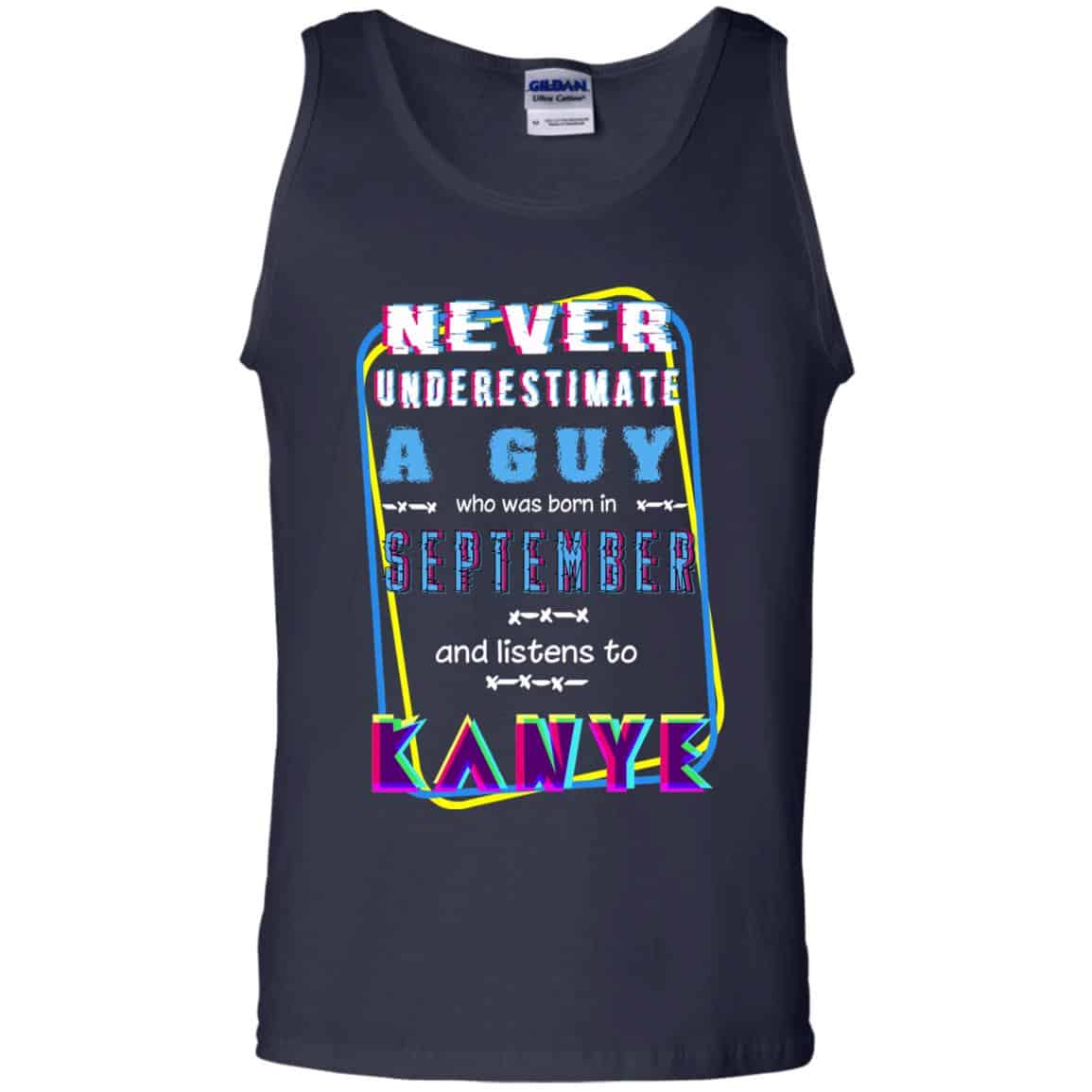 A Guy Who Was Born In September And Listen To Kanye West T-Shirts, Hoodie, Tank