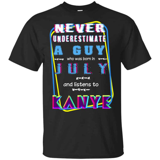 
	A Guy Who Was Born In July And Listens To Kanye West T-Shirts, Hoodie, Tank