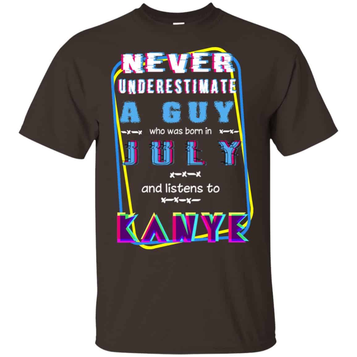 A Guy Who Was Born In July And Listens To Kanye West T-Shirts, Hoodie, Tank
