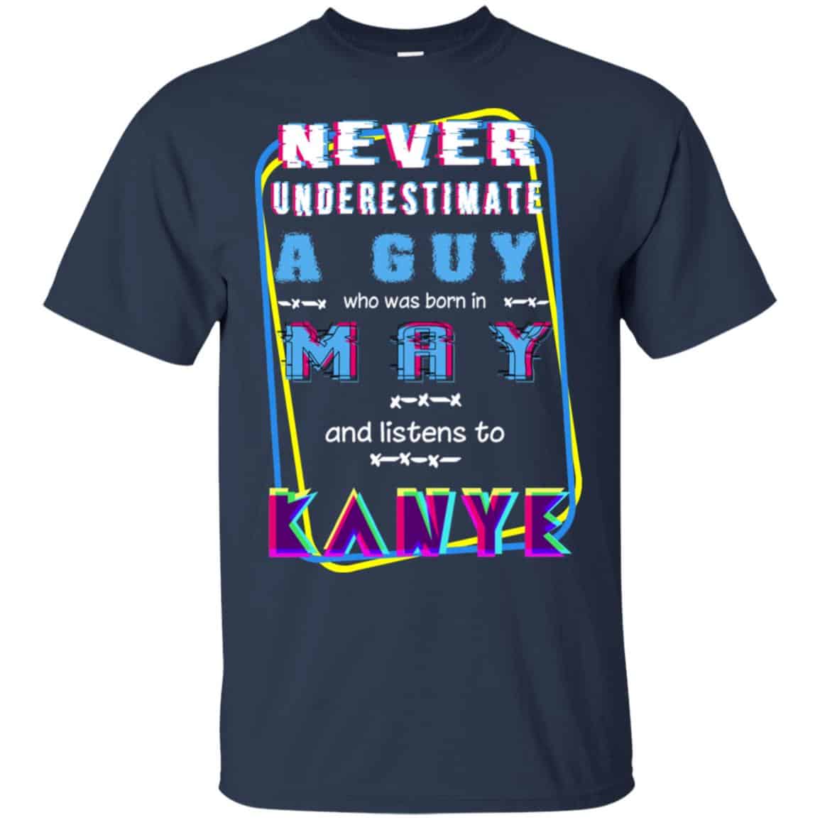 A Guy Who Was Born In May And Listens To Kanye West T-Shirts, Hoodie, Tank