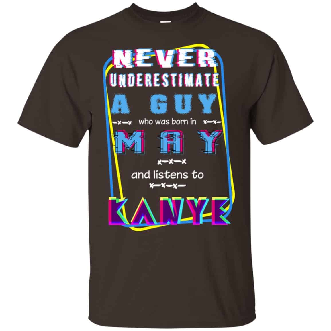 A Guy Who Was Born In May And Listens To Kanye West T-Shirts, Hoodie, Tank