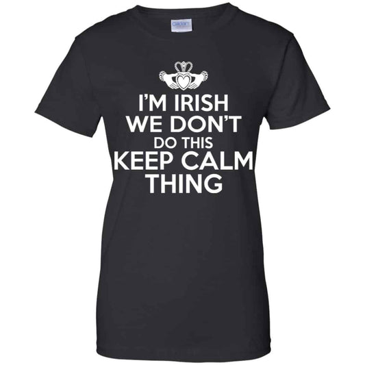 
	I’m Irish We Don’t Do This Keep Calm Thing Shirt, Hoodie, Tank