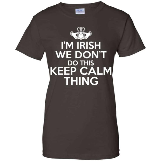 I’m Irish We Don’t Do This Keep Calm Thing Shirt, Hoodie, Tank