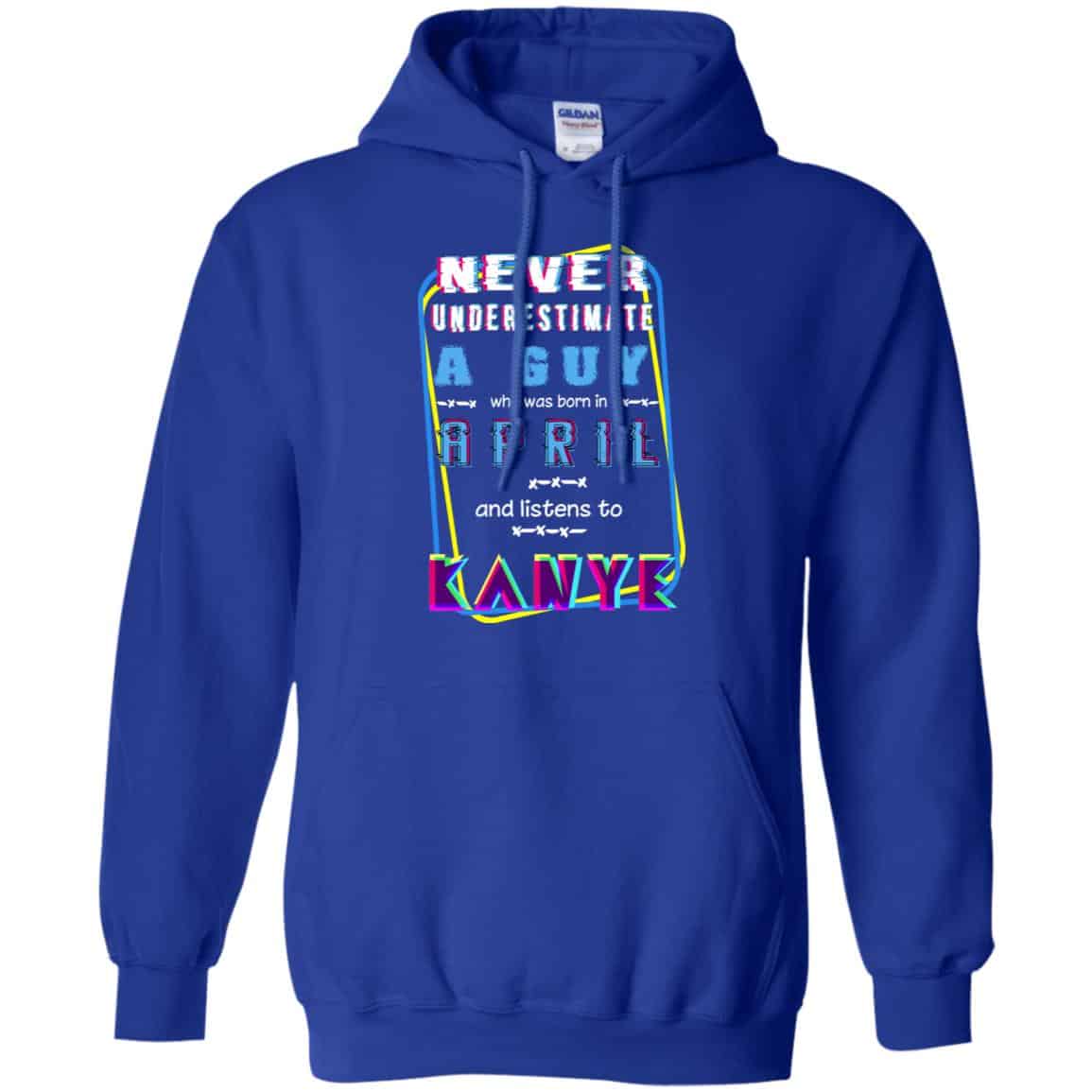 A Guy Who Was Born In April And Listens To Kanye West T-Shirts, Hoodie, Tank
