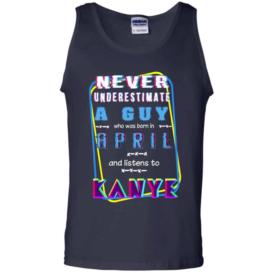 A Guy Who Was Born In April And Listens To Kanye West T-Shirts, Hoodie, Tank