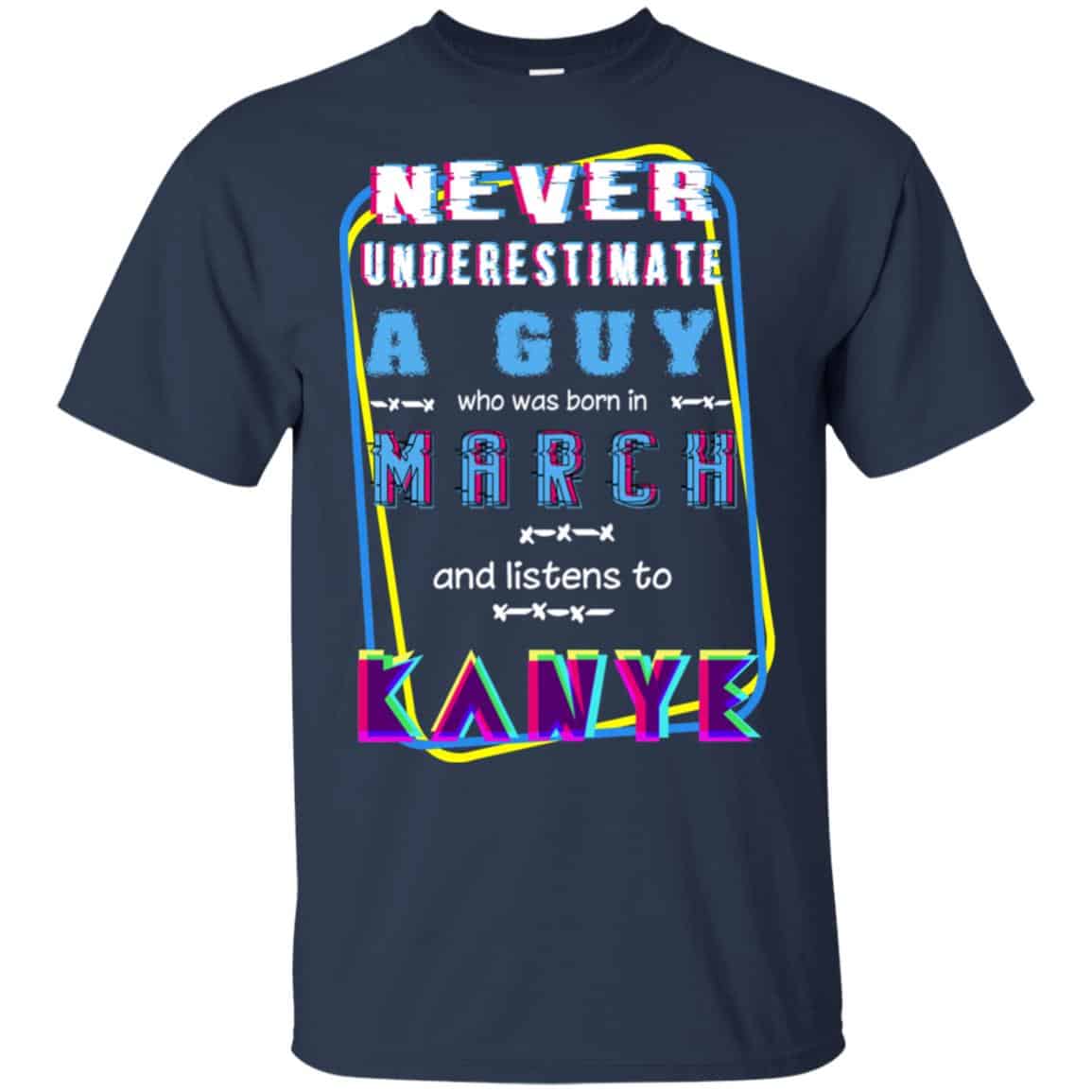 A Guy Who Was Born In March And Listens To Kanye West T-Shirts, Hoodie, Tank