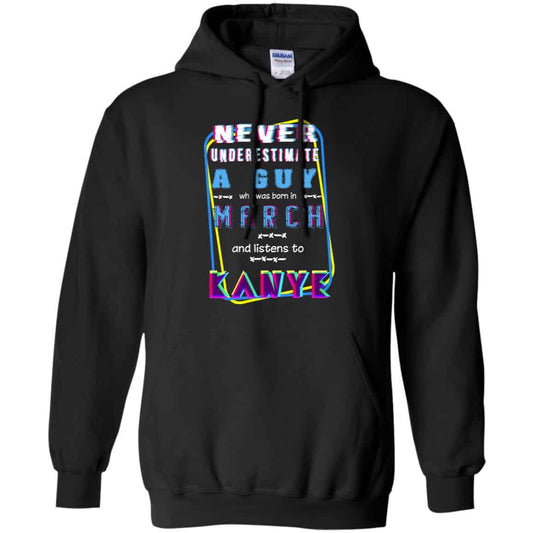 
	A Guy Who Was Born In March And Listens To Kanye West T-Shirts, Hoodie, Tank