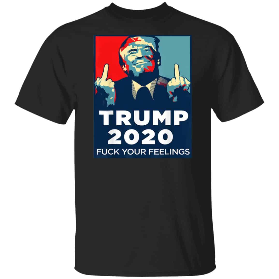 Donald Trumps 2020 Fuck Your Feelings Shirt, Hoodie, Tank