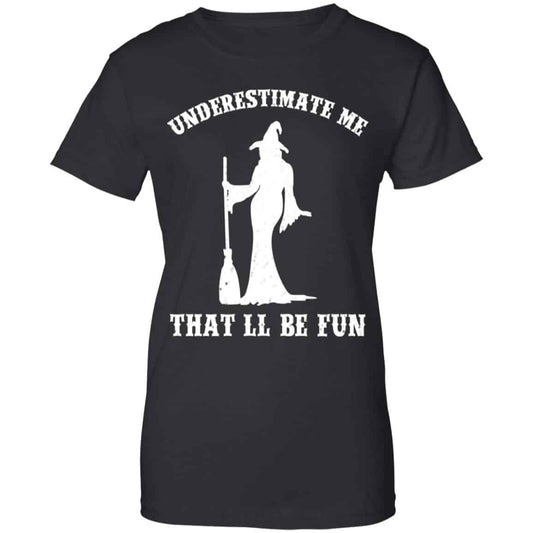 
	Underestimate Me That’ll Be Fun Funny Witch Halloween Shirt, Hoodie, Tank