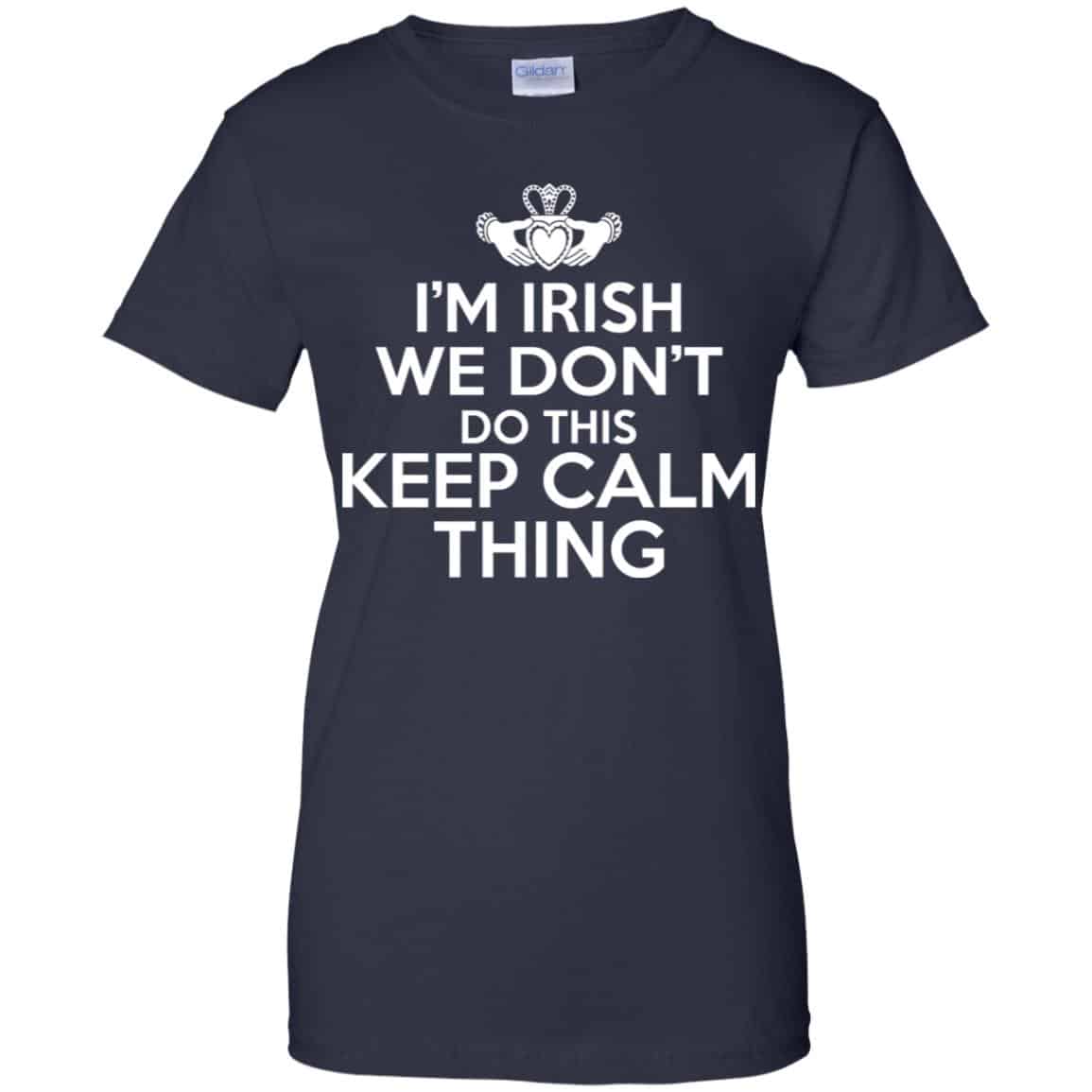 I’m Irish We Don’t Do This Keep Calm Thing Shirt, Hoodie, Tank