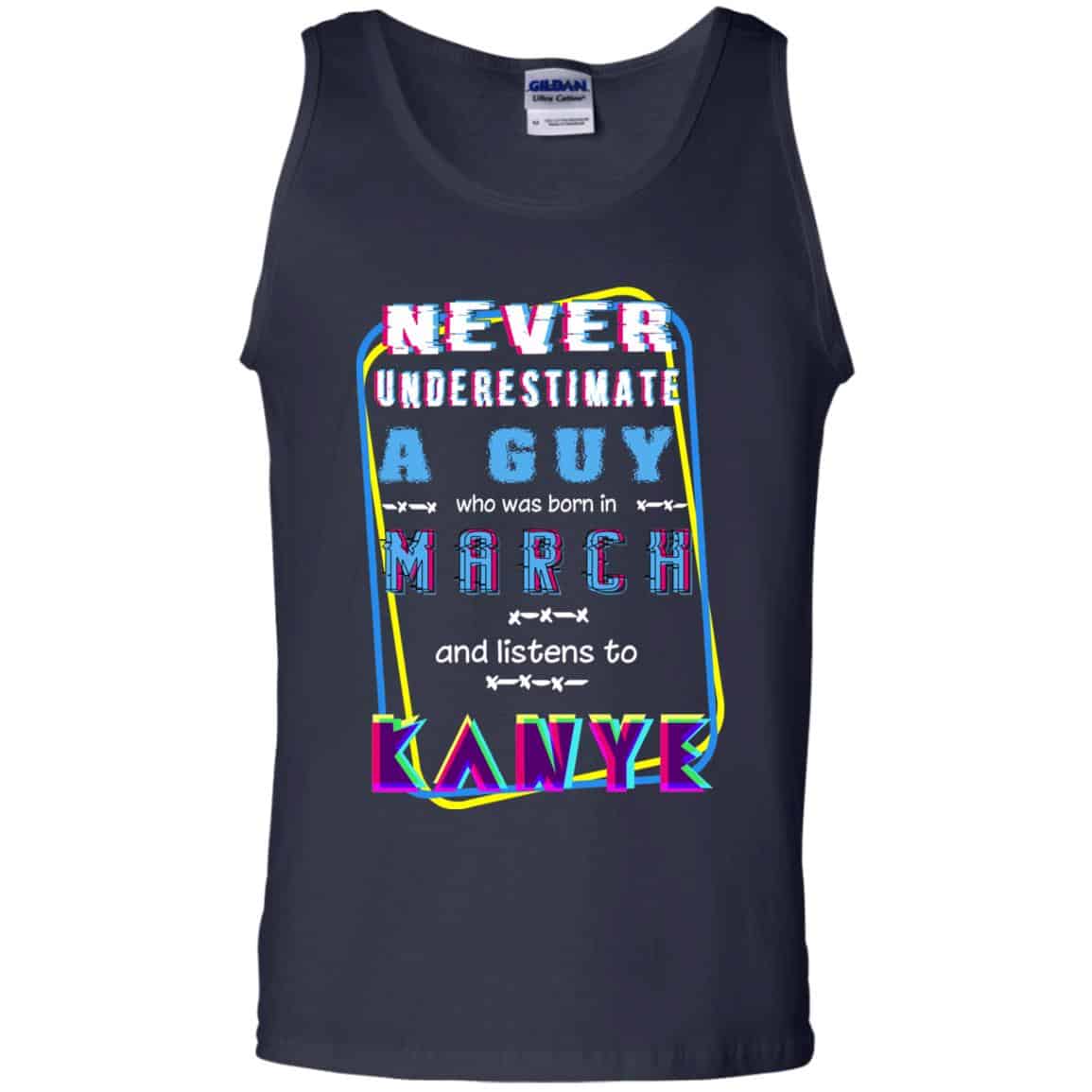 A Guy Who Was Born In March And Listens To Kanye West T-Shirts, Hoodie, Tank