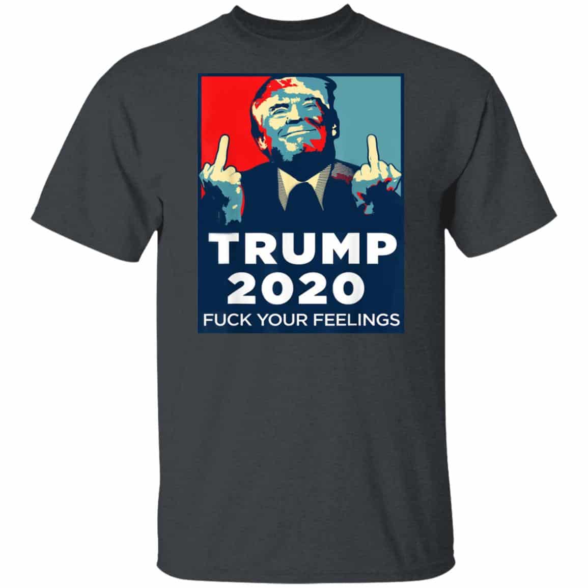Donald Trumps 2020 Fuck Your Feelings Shirt, Hoodie, Tank