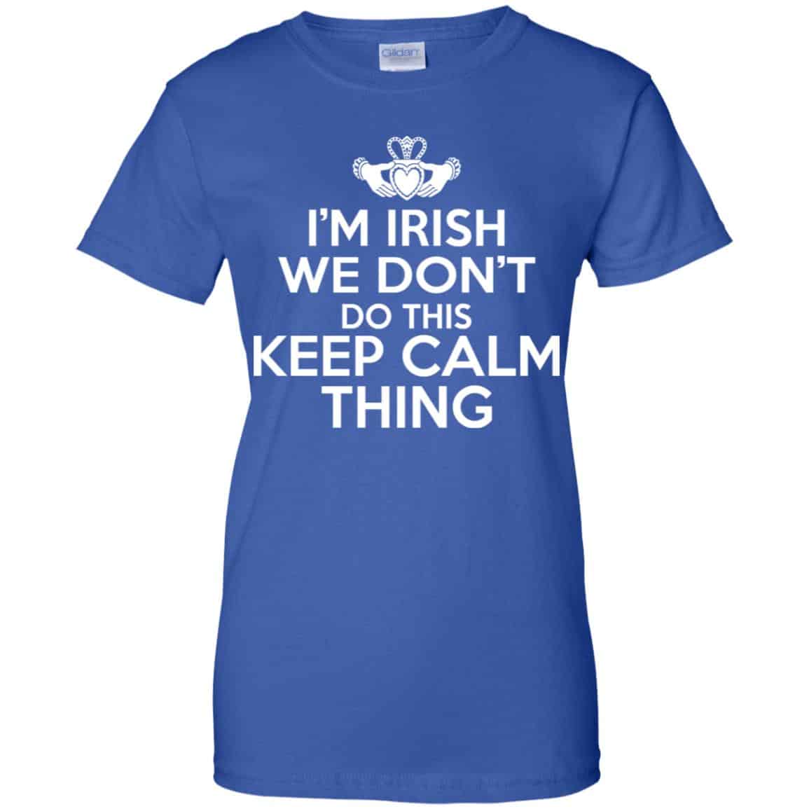 I’m Irish We Don’t Do This Keep Calm Thing Shirt, Hoodie, Tank