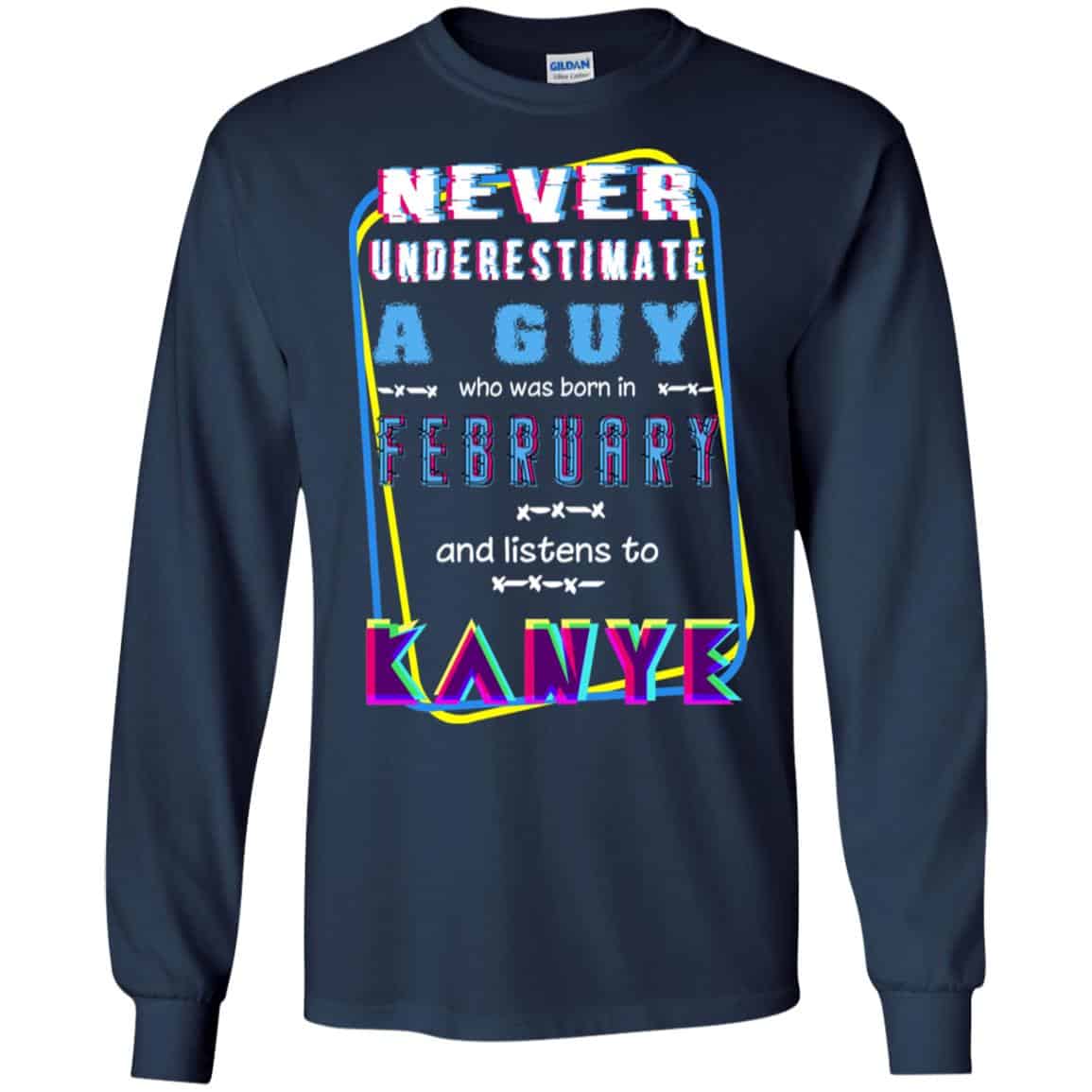 A Guy Who Was Born In February And Listens To Kanye West T-Shirts, Hoodie, Tank