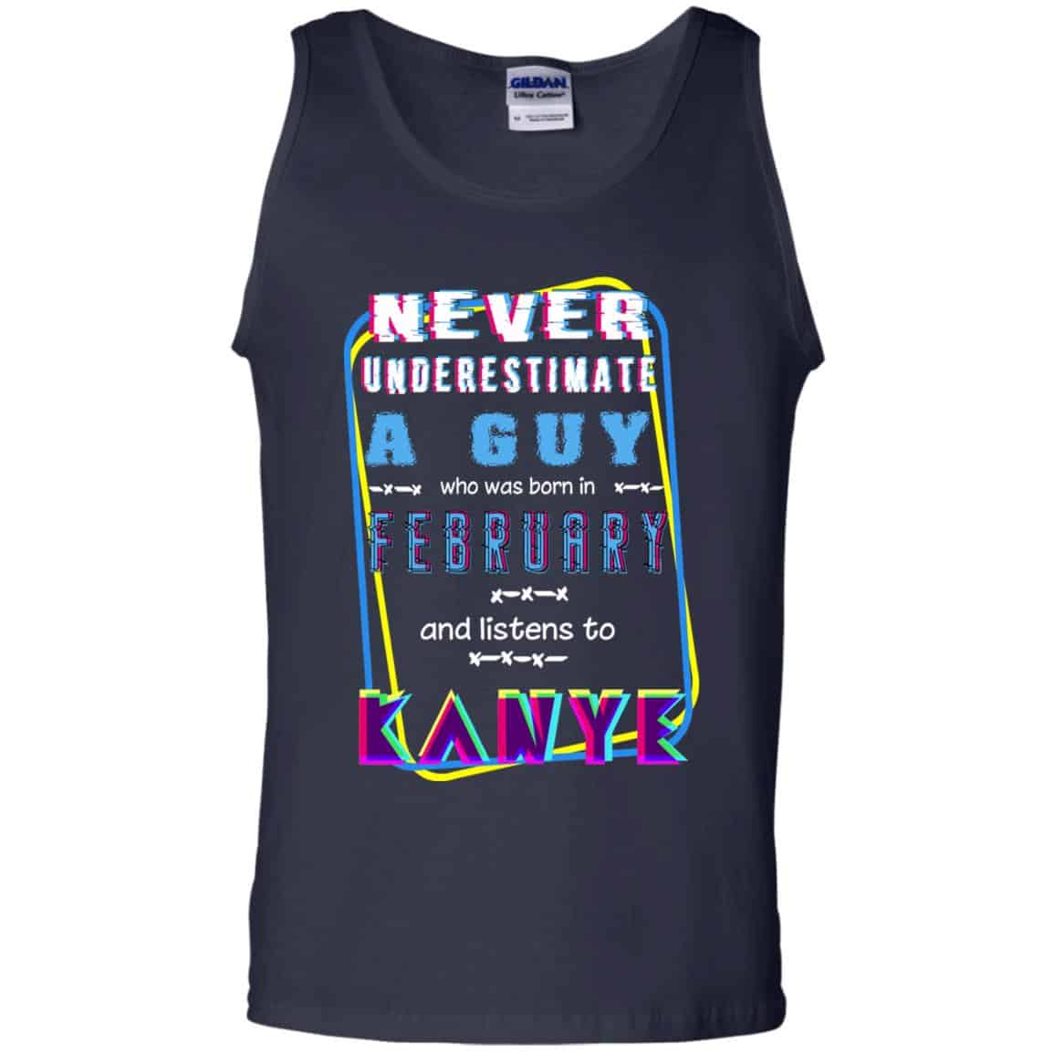 A Guy Who Was Born In February And Listens To Kanye West T-Shirts, Hoodie, Tank