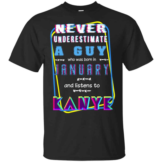 
	A Guy Who Was Born In January And Listens To Kanye West T-Shirts, Hoodie, Tank