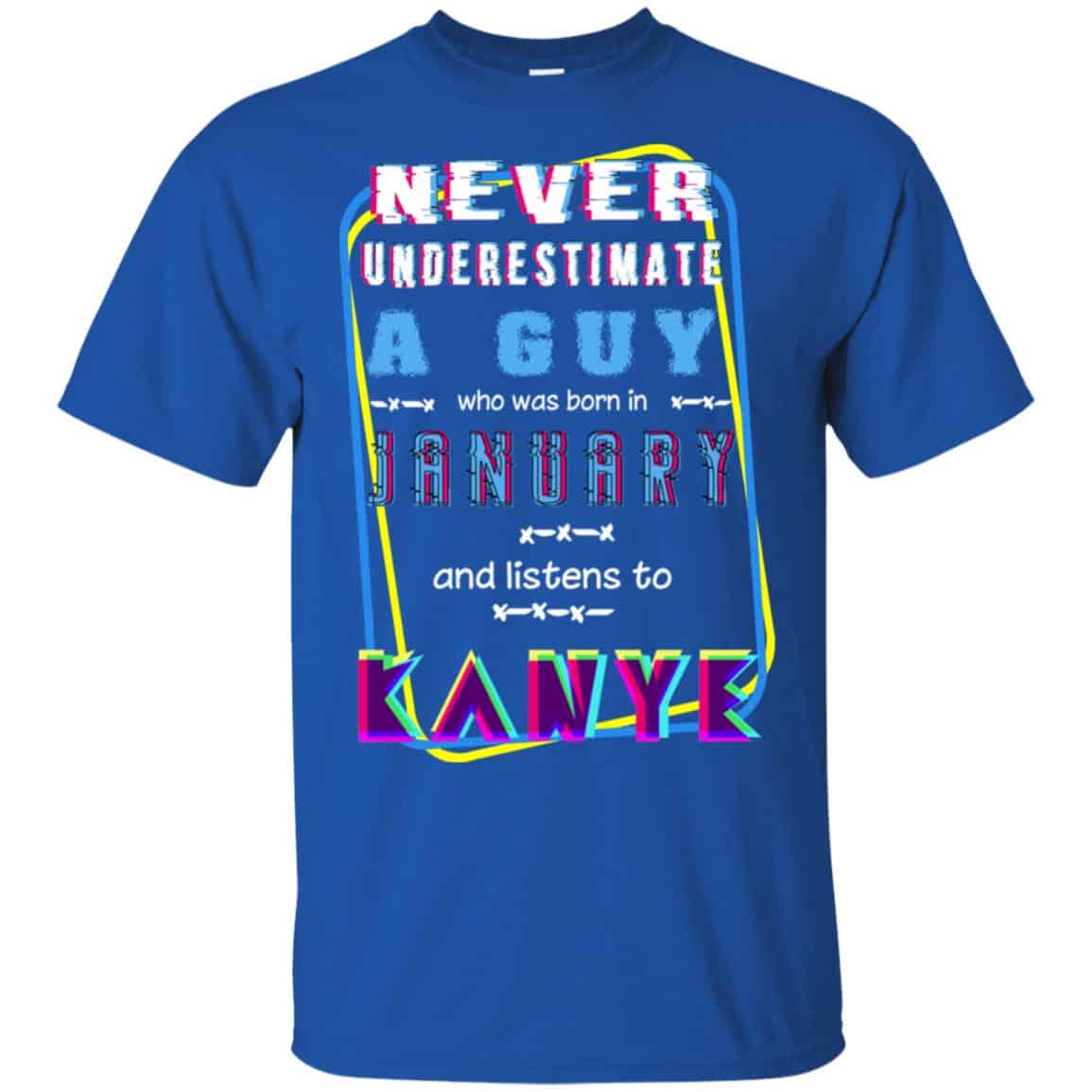 A Guy Who Was Born In January And Listens To Kanye West T-Shirts, Hoodie, Tank