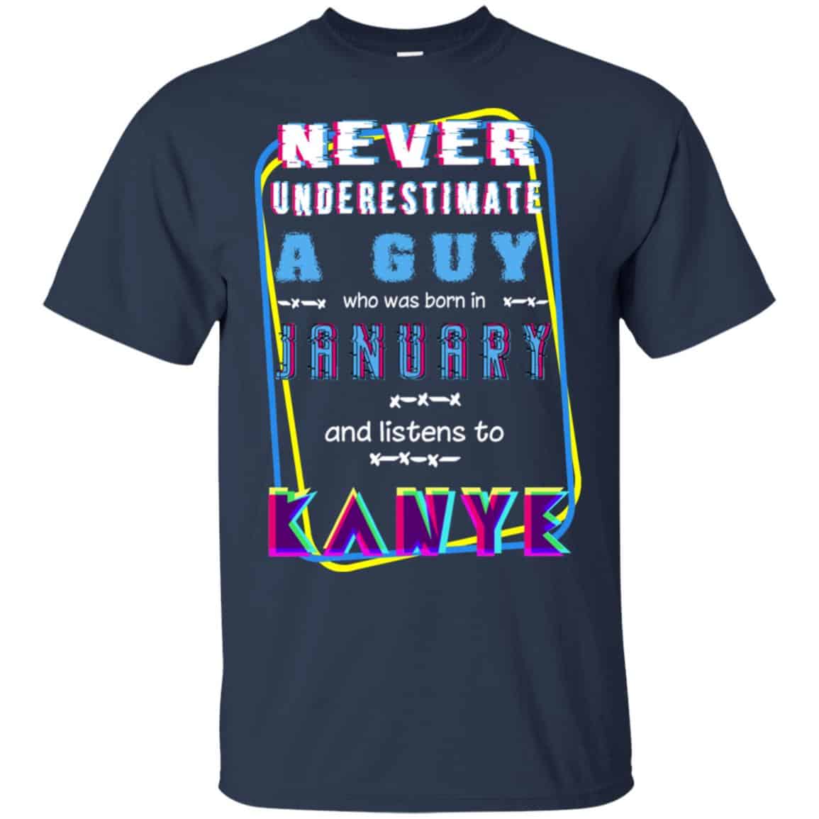 A Guy Who Was Born In January And Listens To Kanye West T-Shirts, Hoodie, Tank