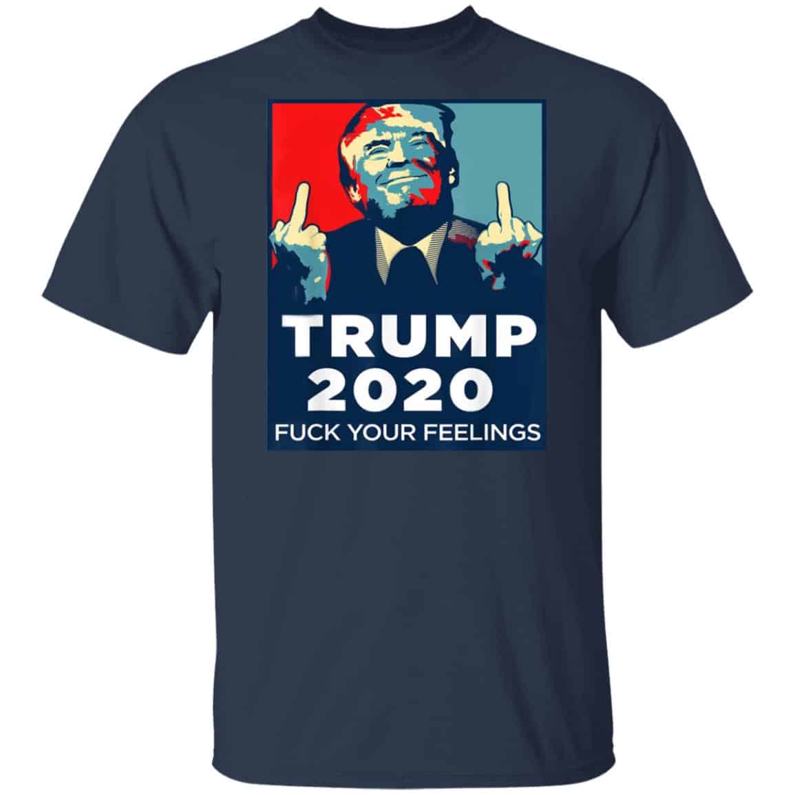 Donald Trumps 2020 Fuck Your Feelings Shirt, Hoodie, Tank