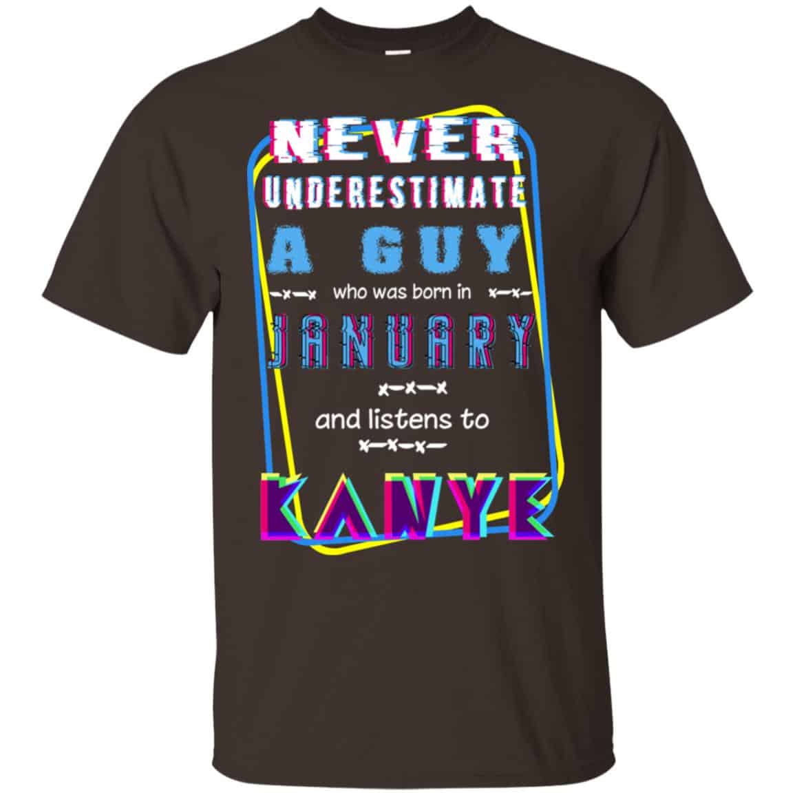 A Guy Who Was Born In January And Listens To Kanye West T-Shirts, Hoodie, Tank