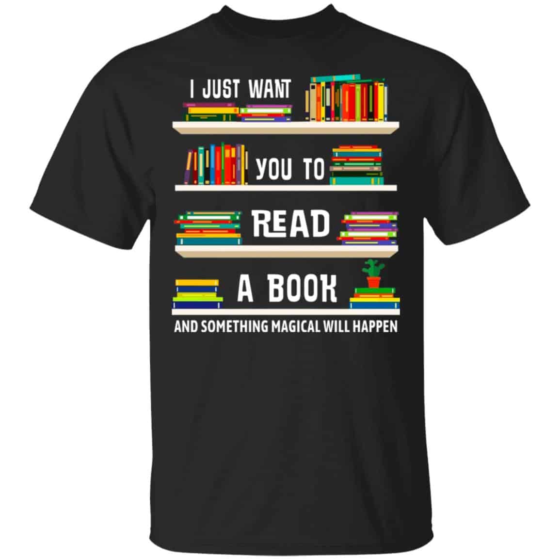 I Just Want You To Read A Book And Something Magical Will Happen Shirt, Hoodie, Tank