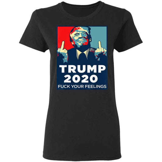 Donald Trumps 2020 Fuck Your Feelings Shirt, Hoodie, Tank