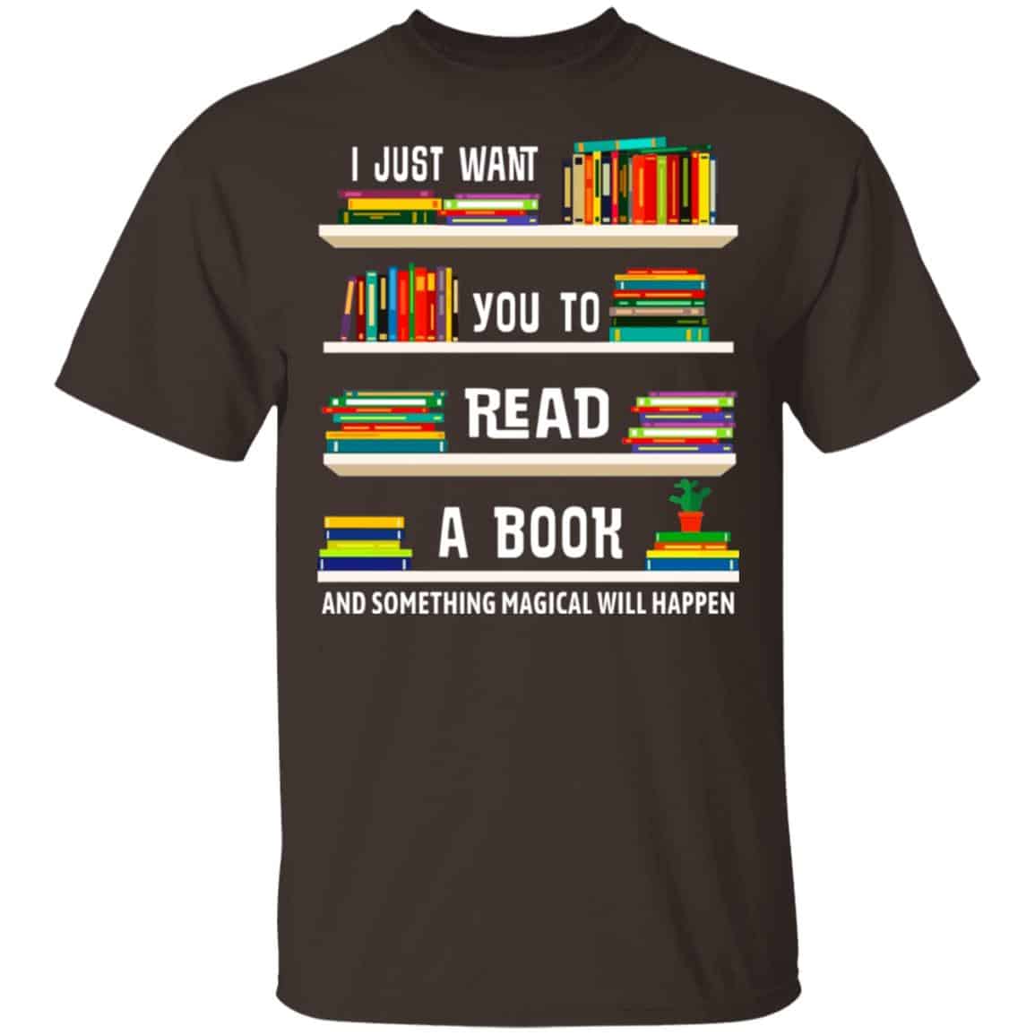I Just Want You To Read A Book And Something Magical Will Happen Shirt, Hoodie, Tank