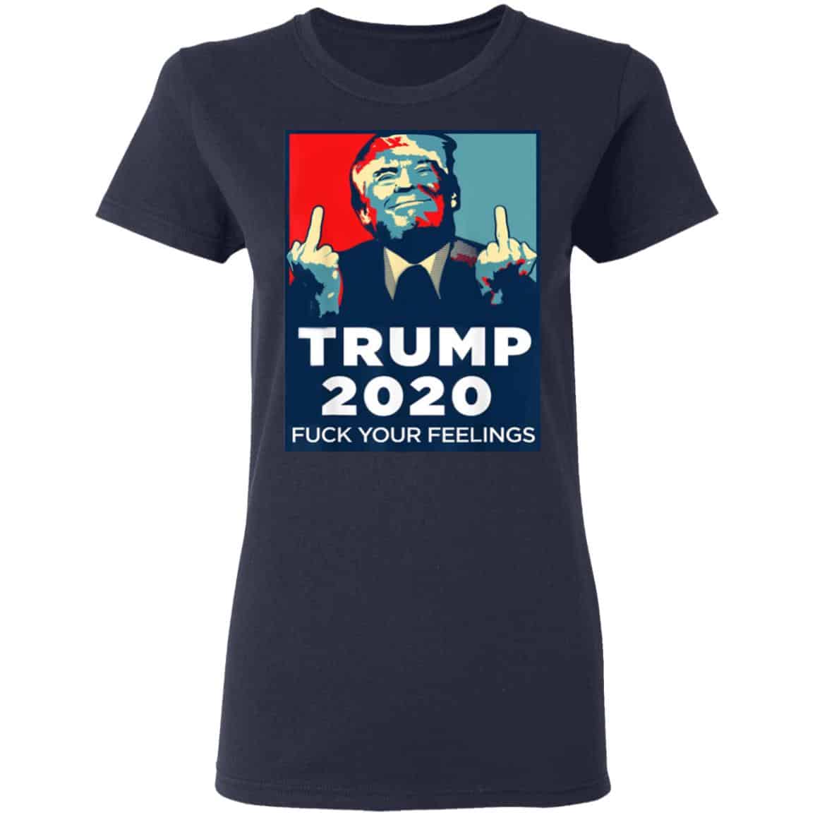 Donald Trumps 2020 Fuck Your Feelings Shirt, Hoodie, Tank