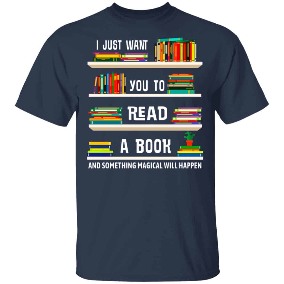 I Just Want You To Read A Book And Something Magical Will Happen Shirt, Hoodie, Tank