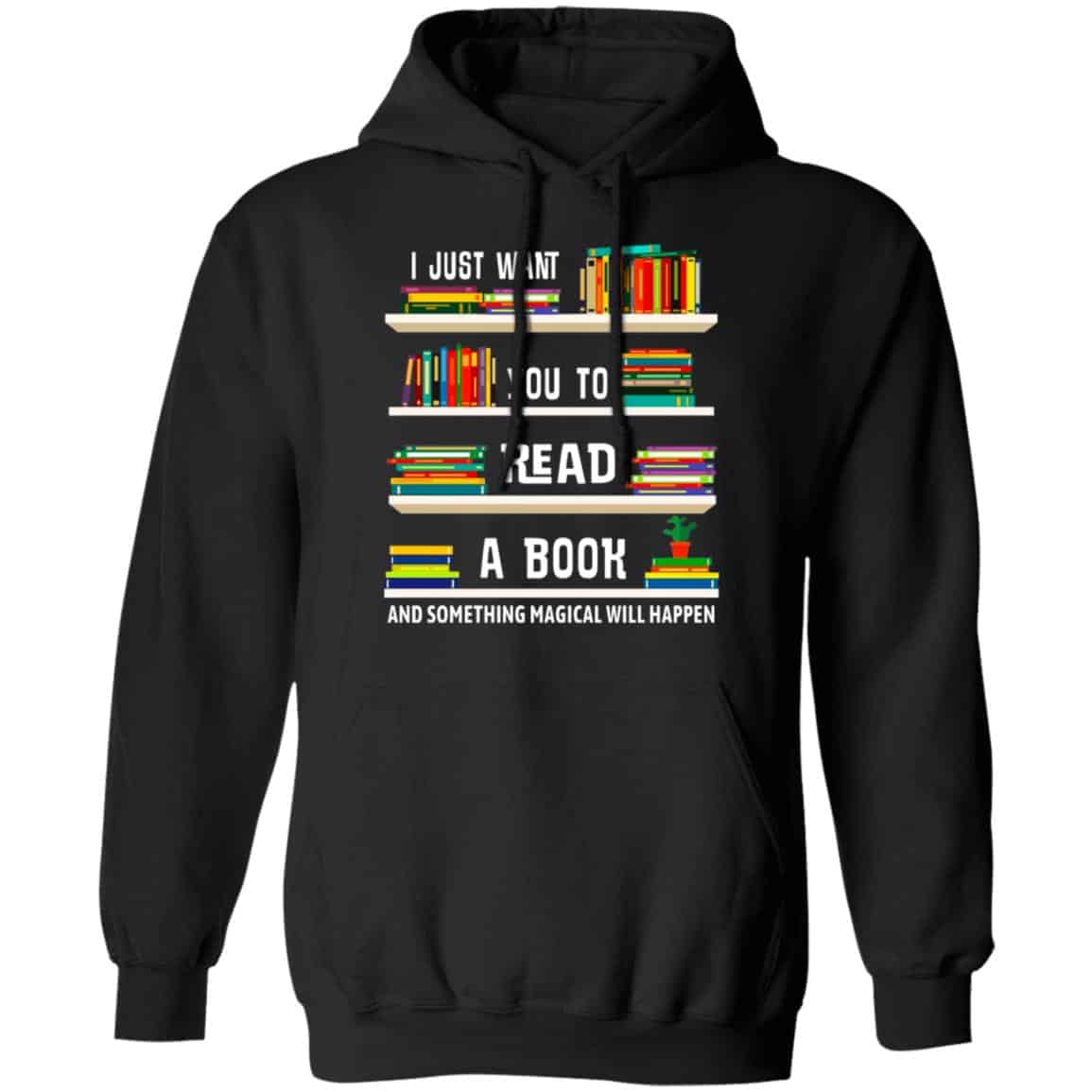 I Just Want You To Read A Book And Something Magical Will Happen Shirt, Hoodie, Tank