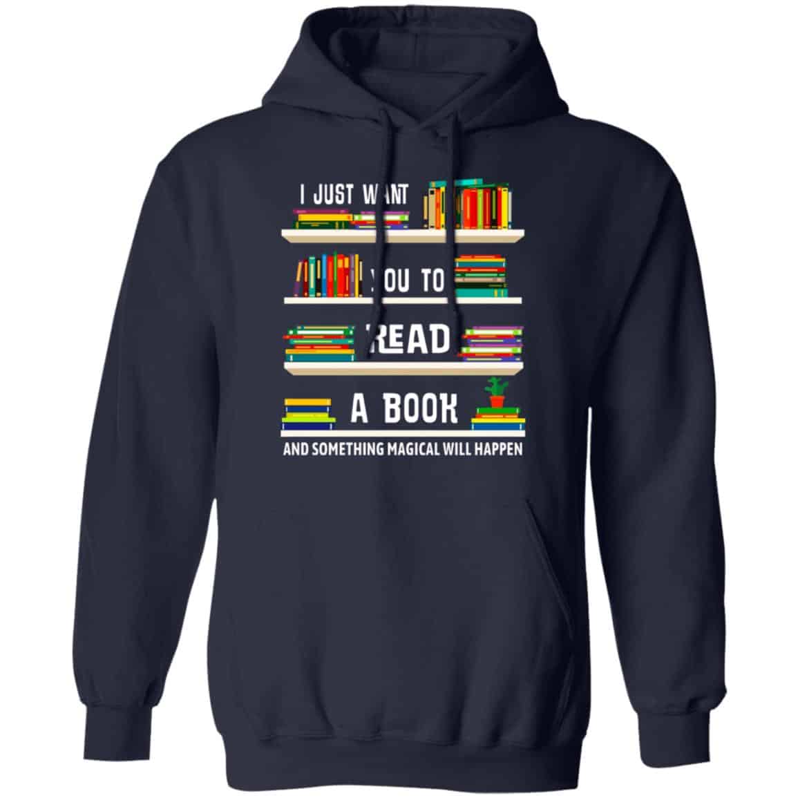 I Just Want You To Read A Book And Something Magical Will Happen Shirt, Hoodie, Tank