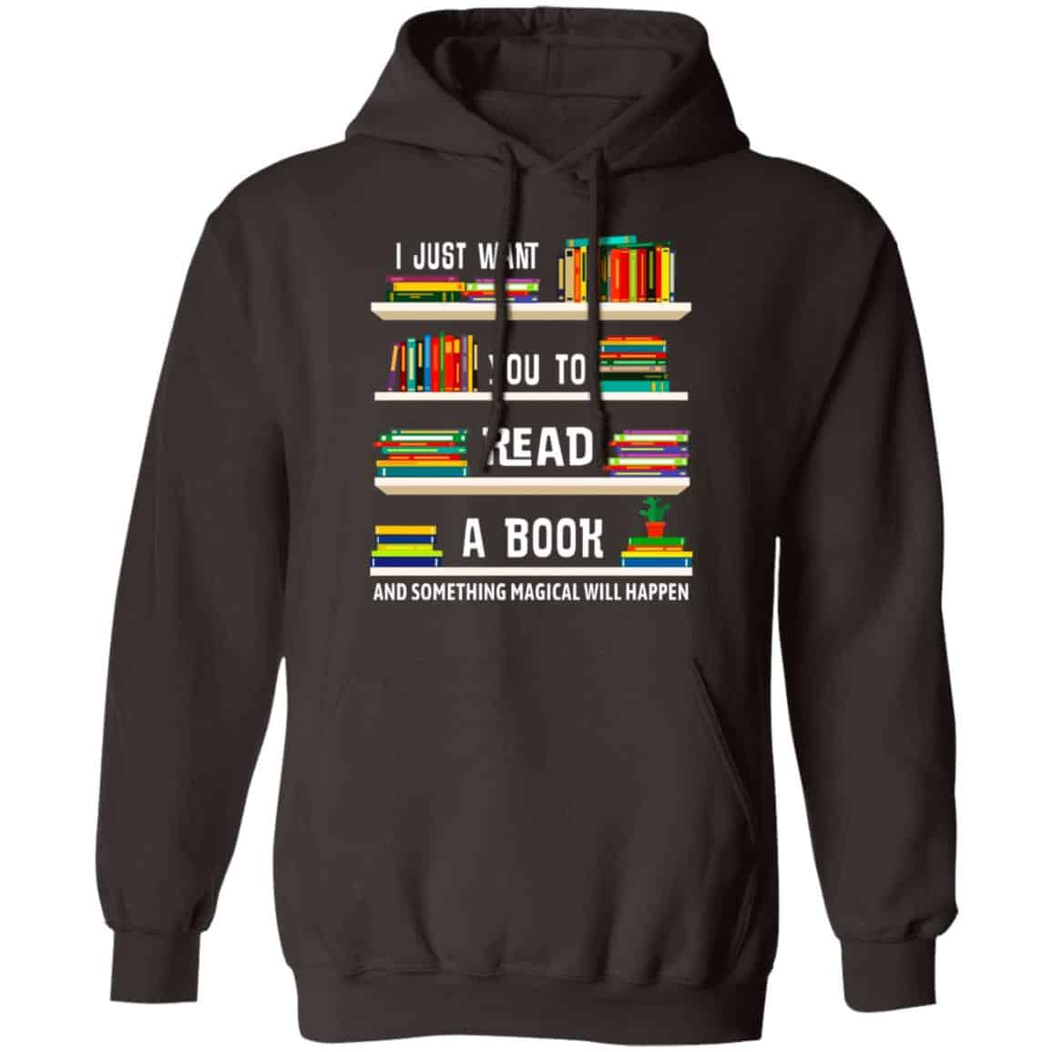 I Just Want You To Read A Book And Something Magical Will Happen Shirt, Hoodie, Tank