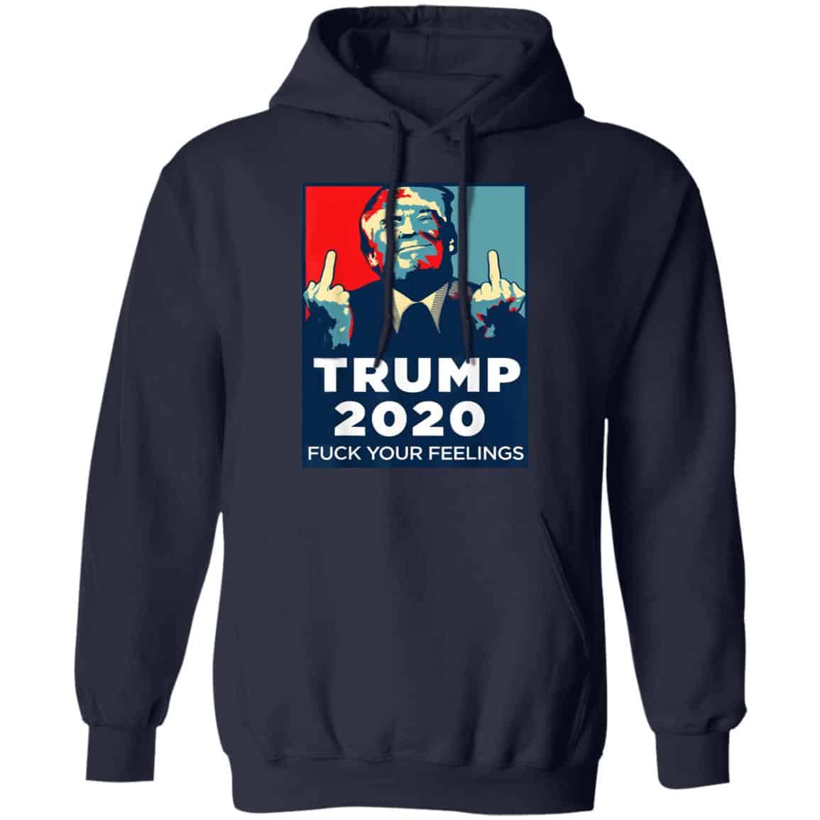 Donald Trumps 2020 Fuck Your Feelings Shirt, Hoodie, Tank