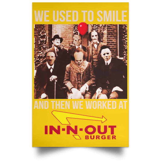 
	We Used To Smile And Then We Worked At In-N-Out Burger Posters