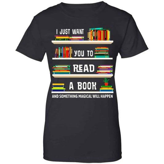 
	I Just Want You To Read A Book And Something Magical Will Happen Shirt, Hoodie, Tank