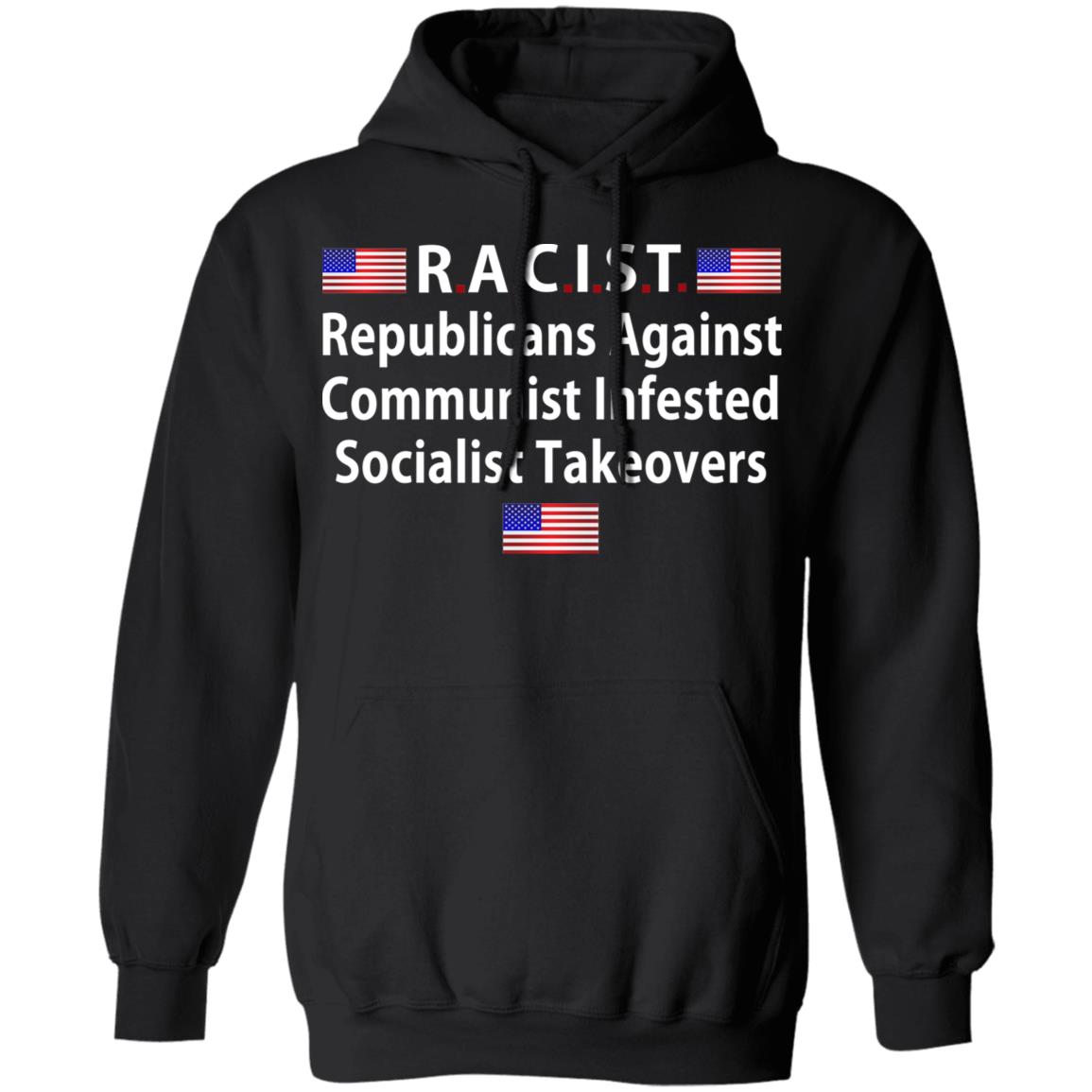 RACIST Republicans Against Communist Infested Socialist Takeovers Shirt, Hoodie, Tank