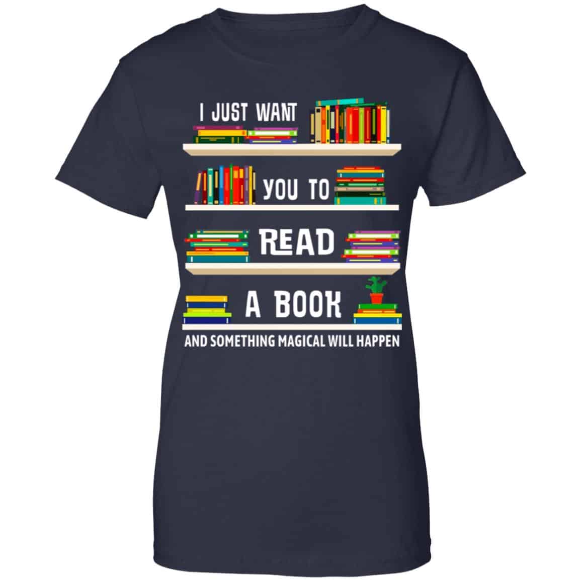 I Just Want You To Read A Book And Something Magical Will Happen Shirt, Hoodie, Tank