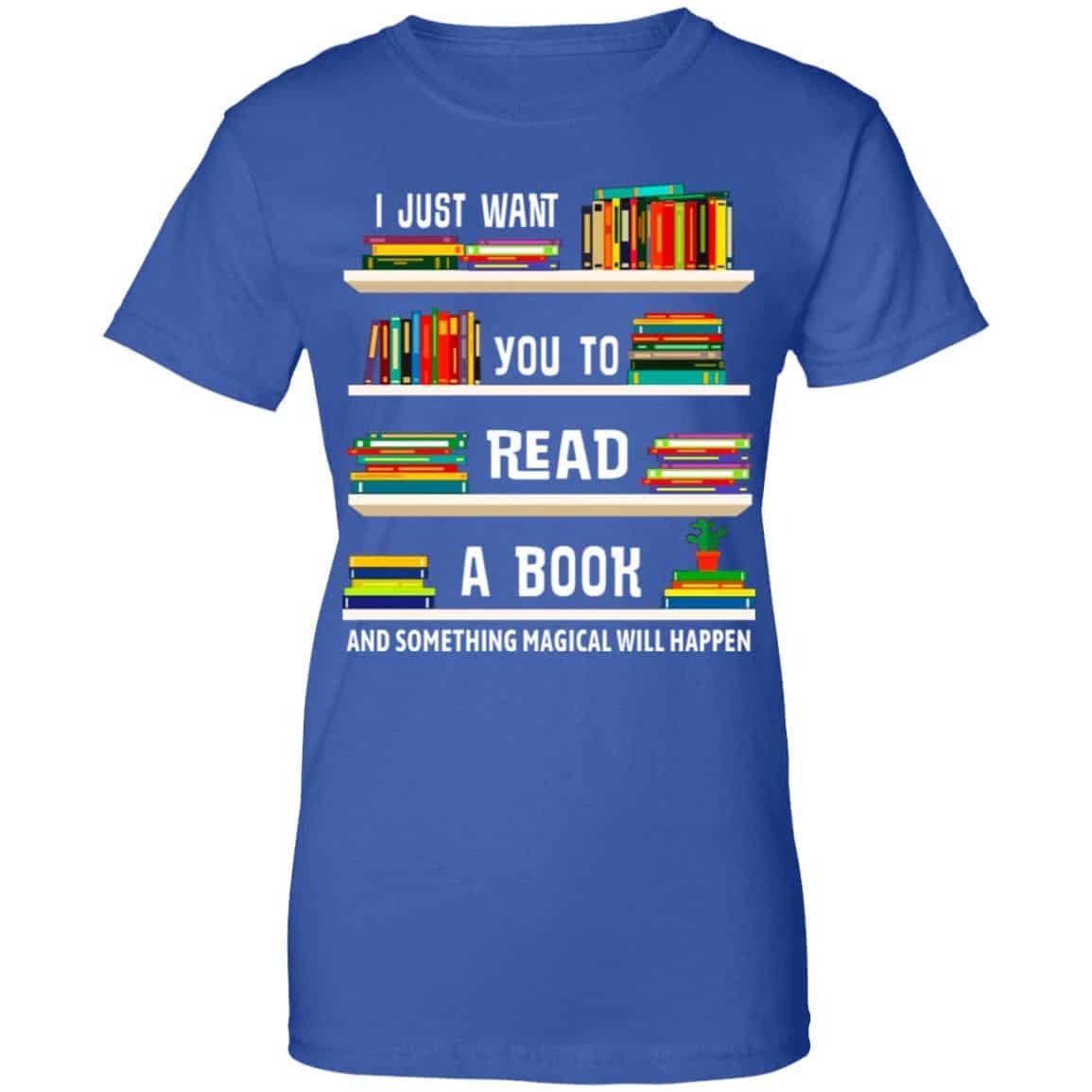 I Just Want You To Read A Book And Something Magical Will Happen Shirt, Hoodie, Tank