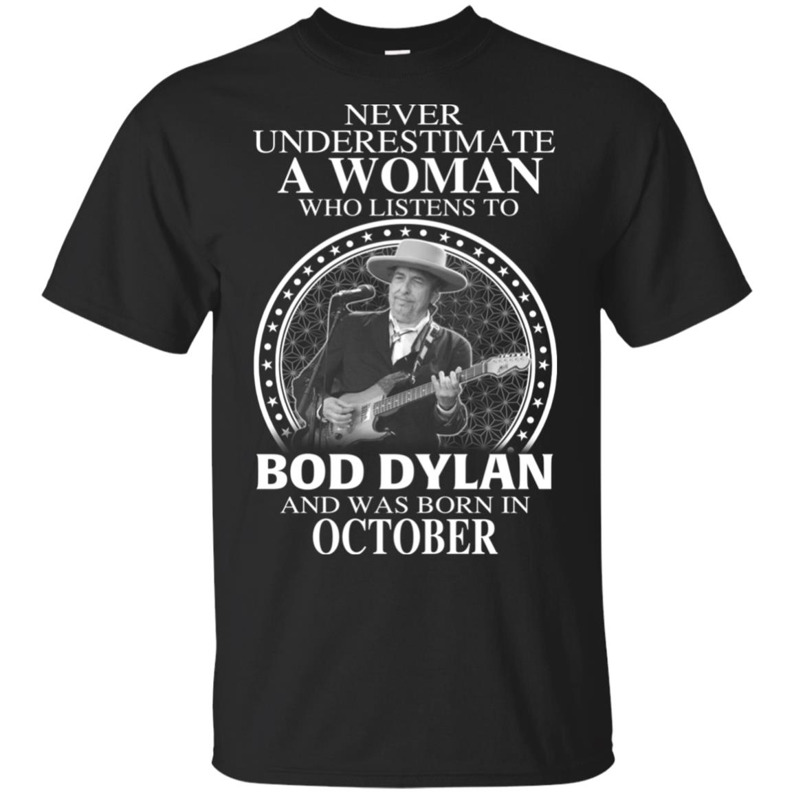 A Woman Who Listens To Bob Dylan And Was Born In October T-Shirts, Hoodie, Tank